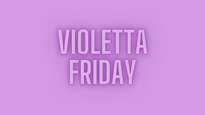 Bye Bye, Black Friday. We Celebrate Violetta Friday.